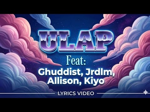 ULAP / ( Lyrics Video ) Kiyo feat, Ghuddist, Alisson Shore, Jrdlm