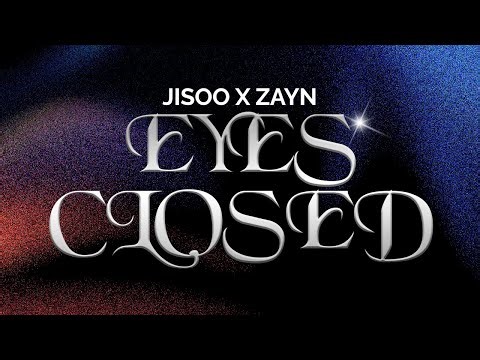 JISOO X ZAYN - EYES CLOSED (Lyrics)