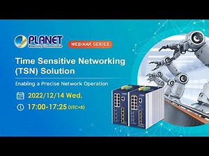 PLANET Webinar Series: Time Sensitive Networking (TSN) Solution