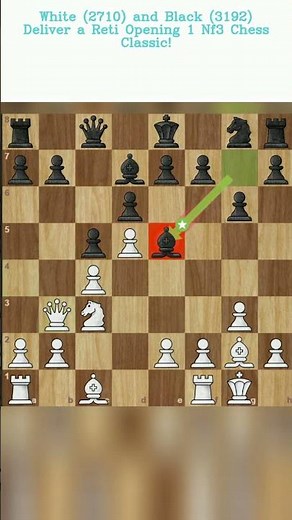 White 2710 and Black 3192 Deliver a Reti Opening 1 Nf3 Chess Classic!