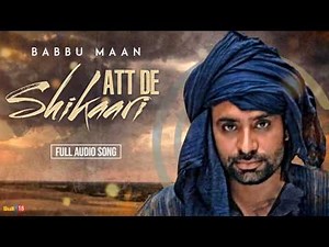 Babbu Maan - Att De Shikaari [Full Audio] | Latest Punjabi Songs Collections