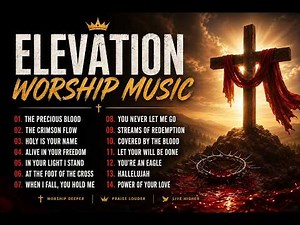 Best Elevation Worship Songs| Best Praise and Worship Songs| Original Worship Songs with Lyrics