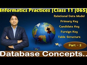 Database Concepts | Part - 2 | Class 11 | Informatics Practices | Subject Code. 065
