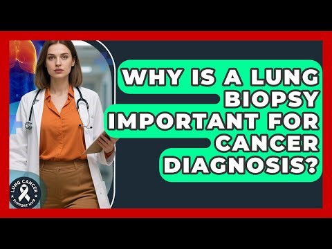 Why Is A Lung Biopsy Important For Cancer Diagnosis? - Lung Cancer Support Hub