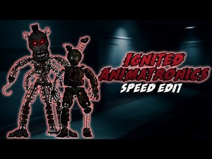 [FNaF] Speed Edit - Ignited Animatronics Part 2