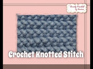 Crochet Knotted Stitch