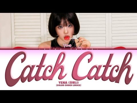 YENA ‘Catch catch’ Lyrics (Color Coded Lyrics) | -Kpop Verse-