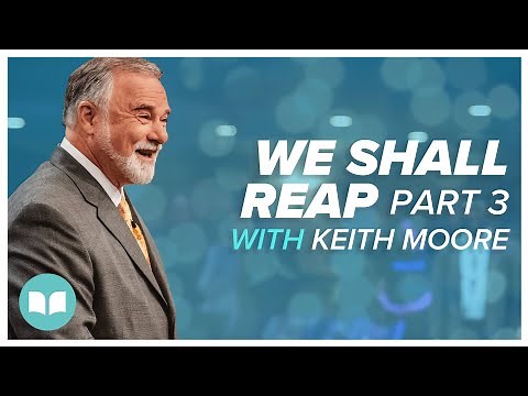 We Shall Reap 3 | Keith Moore | Vision 2023 | LW