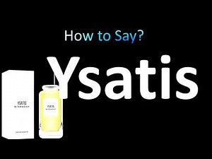 How to Pronounce 'YSATIS' Givenchy (correctly!)
