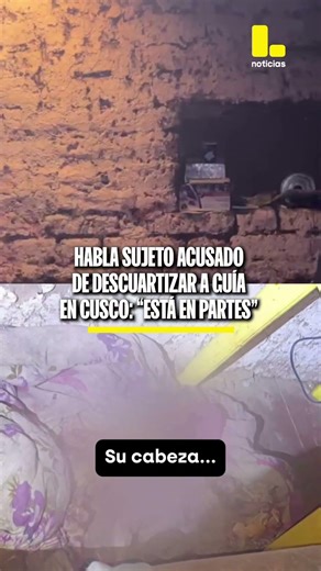 Gabriel Condori, acusado de descuartizar a guía en Cusco: "Está en partes"