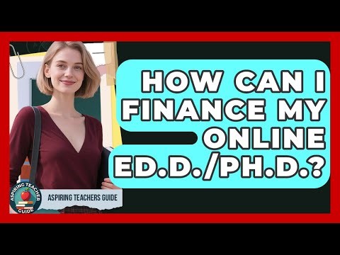 How Can I Finance My Online Ed.D./Ph.D.? - Aspiring Teacher Guide