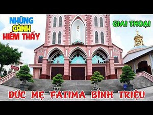 GIAI THOẠI ĐỨC MẸ FATIMA BÌNH TRIỆU - ĐỨC MẸ HIỂN LINH - KIẾN TRÚC ĐẸP NHÀ THỜ FATIMA BÌNH TRIỆU#958