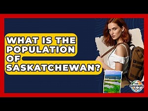 What Is The Population Of Saskatchewan? | The Geography Atlas