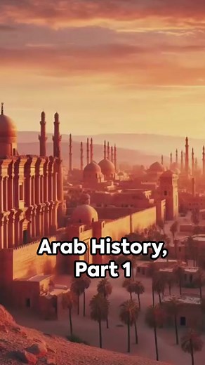 Arab History: Cradle of Civilization and Conquests