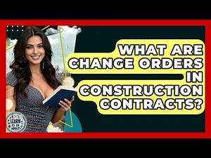 What Are Change Orders In Construction Contracts? - Learn As An Adult