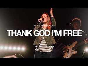 Thank God I'm Free By Elevation Rhythm (Melissa Gale) | North Palm Worship