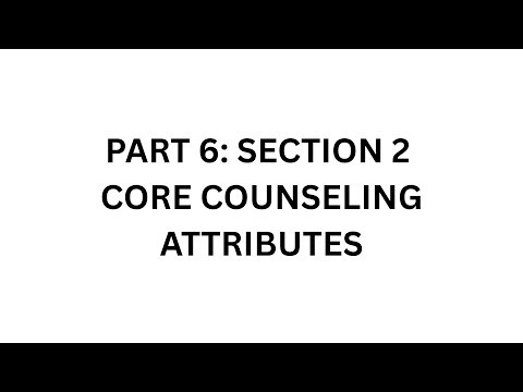 NCE 2025-2026 FREE STUDY GUIDE SERIES PART 6: SECTION 2 (CORE COUNSELING ATTRIBUTES)