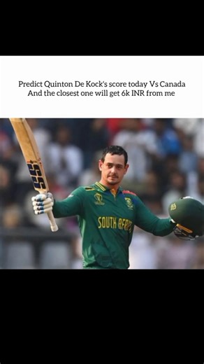 Predict Quinton De Kock's score today Vs Canada And the closest one will get 6k INR from me