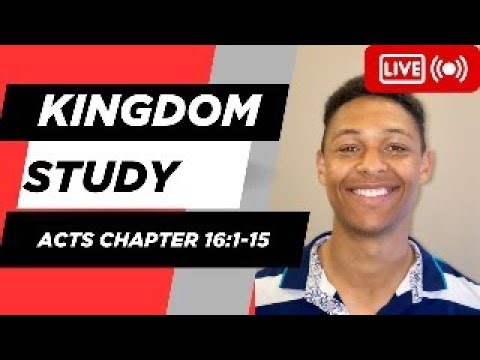 Kingdom Study Acts Chapter 16:1-15