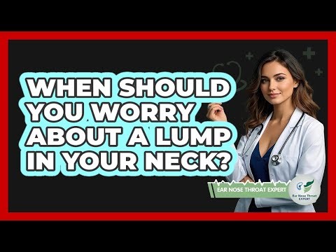 When Should You Worry About A Lump In Your Neck?