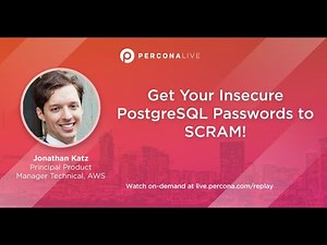 Get Your Insecure PostgreSQL Passwords to SCRAM! - Jonathan Katz | Percona Live 2022