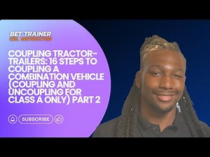 Mastering Coupling and Uncoupling for Tractor Trailer Success Part 2