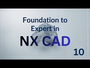 FOUNDATION TO EXPERT IN NX CAD EPISODE NO. 11