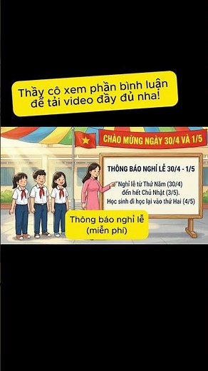Dành tặng thầy cô video thông báo nghỉ lễ 30/4 - 1/5