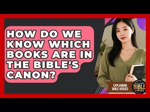 How Do We Know Which Books Are In The Bible's Canon? - Explaining Bible Verses
