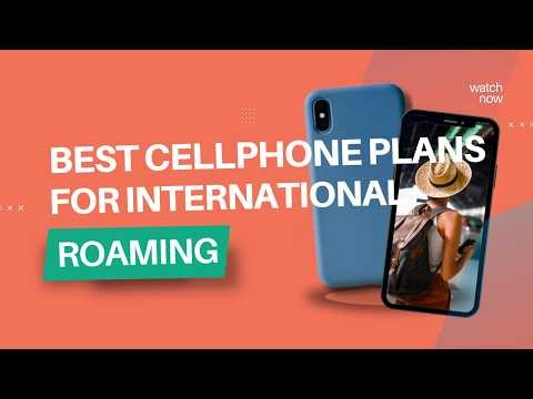 Best Cell Phone Plans for International Roaming