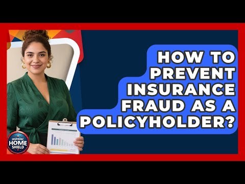 How To Prevent Insurance Fraud As A Policyholder? - Hispanic Home Shield