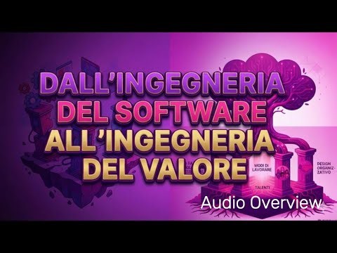 Audio overview - Dall'ingegneria del software all'ingegneria del valore