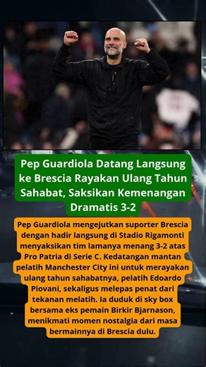 Pep Guardiola Datang Langsung ke Brescia Rayakan Ulang Tahun Sahabat, Saksikan Kemenangan Dramatis