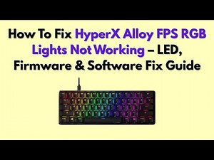 How To Fix HyperX Alloy FPS RGB Lights Not Working – LED, Firmware & Software Fix Guide