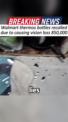 850,000 Walmart thermos bottles recalled after reports of vision loss | Denmiqbal