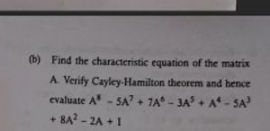 (b) Find the characteristic equation of the matrixA. Verify Ca... | Filo