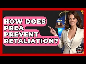 How Does PREA Prevent Retaliation? - Jail & Prison Insider