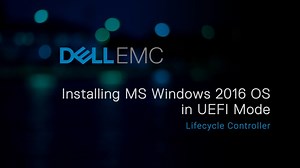 How to Install MS Windows 2016 OS in UEFI Mode using Lifecycle Controller