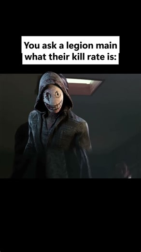 You ask a Legion main what their kill rate is | DBD