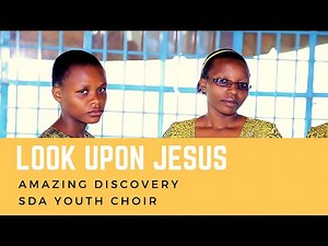 Look Upon Jesus (Cover with His life) - Amazing Discovery SDA Youth Choir