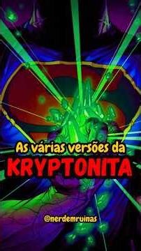As diferentes versões da Kryptonita... #superman