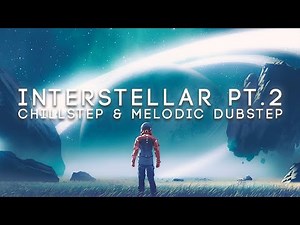 Interstellar Pt. 2 | A Chillstep & Melodic Dubstep Mix (ft. Hans Zimmer, Animadrop & Abandoned)