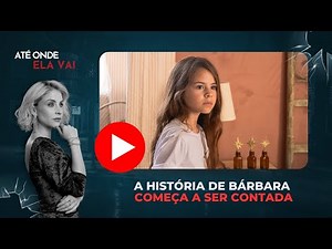 Até Onde Ela Vai | A história de Bárbara começa a ser contada