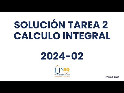 SOLUCIÓN TAREA 2 CALCULO INTEGRAL 2024 02 UNAD