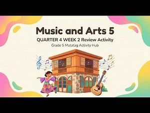 MATATAG CURRICULUM Music and Arts 5 QUARTER 4 WEEK 2 REVIEW ACTIVITY