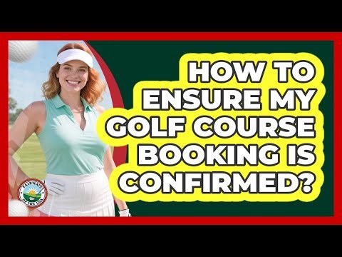 How To Ensure My Golf Course Booking Is Confirmed?