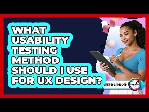 What Usability Testing Method Should I Use For UX Design? - Design Tool Unlocked