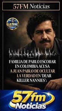 'Dear Killer Nannies' Pablo Escobar's family in Colombia accuses Juan Pablo of hiding the truth
