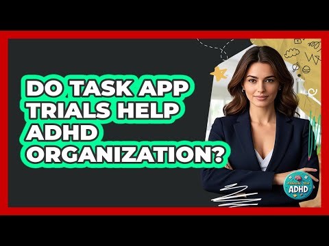 Do Task App Trials Help ADHD Organization?