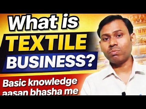 What is Textile Business? Basic Knowledge about Textile Business in Easy Language!